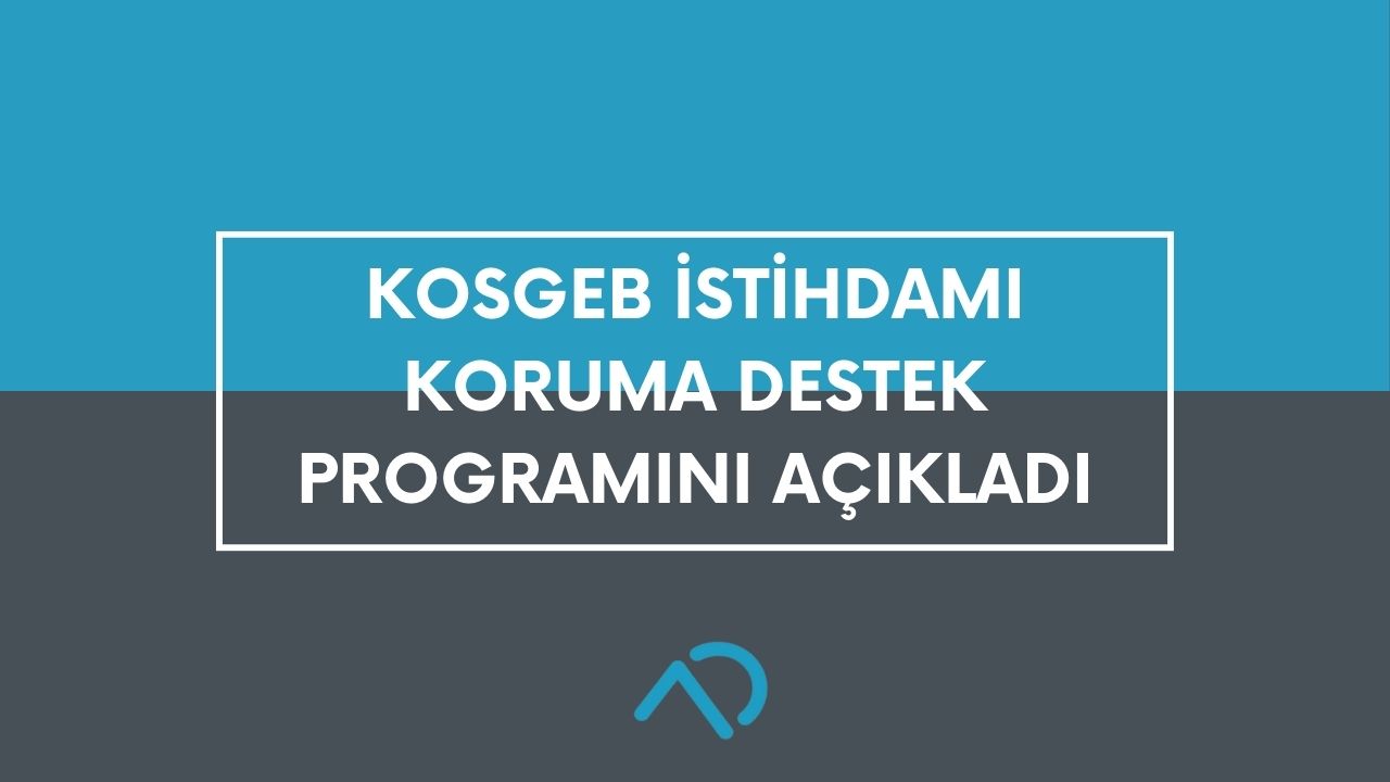 KOSGEB İstihdamı Koruma Destek Programını Duyurdu